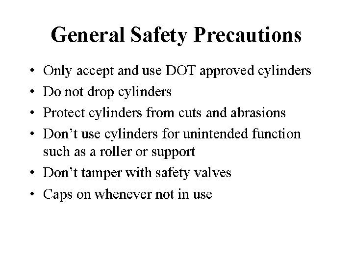 General Safety Precautions • • Only accept and use DOT approved cylinders Do not