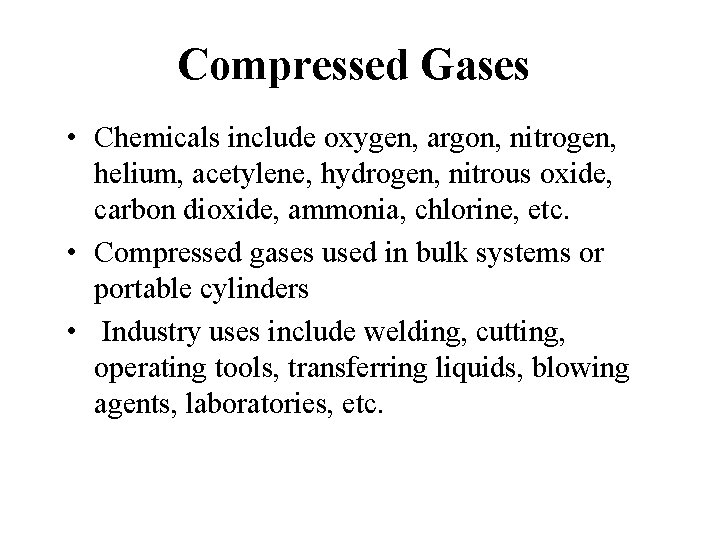 Compressed Gases • Chemicals include oxygen, argon, nitrogen, helium, acetylene, hydrogen, nitrous oxide, carbon