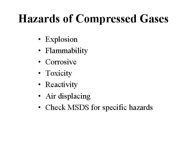 Hazards of Compressed Gases • • Explosion Flammability Corrosive Toxicity Reactivity Air displacing Check
