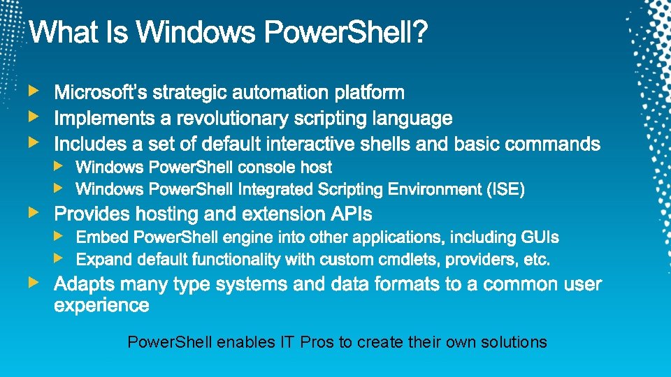 Power. Shell enables IT Pros to create their own solutions 