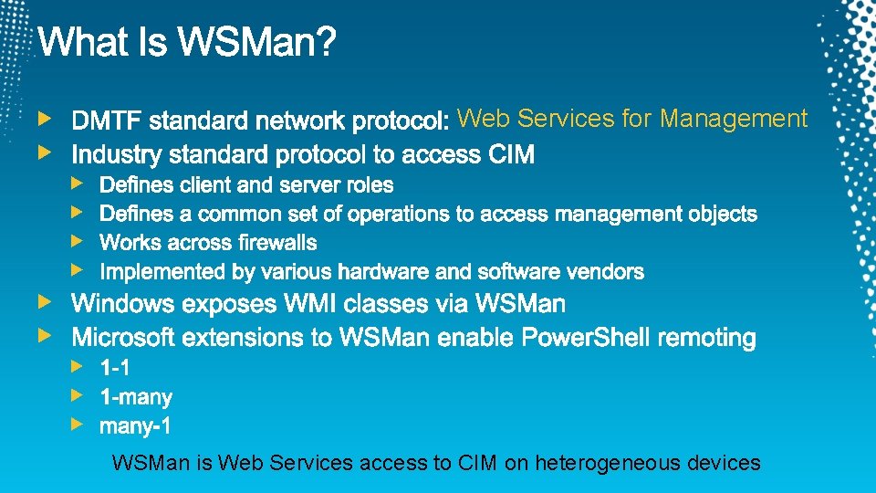Web Services for Management WSMan is Web Services access to CIM on heterogeneous devices