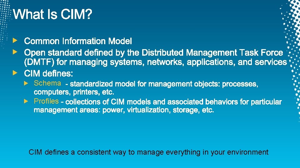 Schema Profiles CIM defines a consistent way to manage everything in your environment 