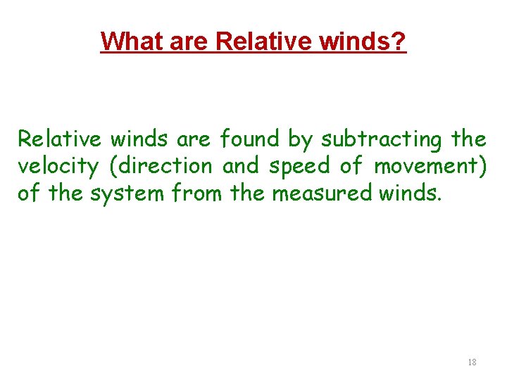What are Relative winds? Relative winds are found by subtracting the velocity (direction and