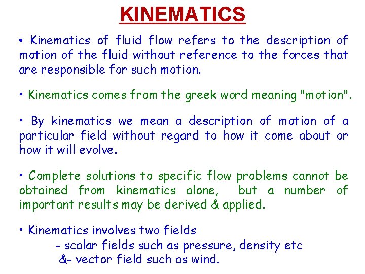 KINEMATICS • Kinematics of fluid flow refers to the description of motion of the