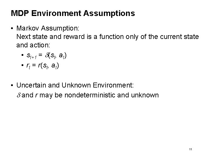 MDP Environment Assumptions • Markov Assumption: Next state and reward is a function only