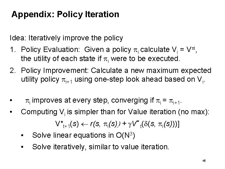 Appendix: Policy Iteration Idea: Iteratively improve the policy 1. Policy Evaluation: Given a policy