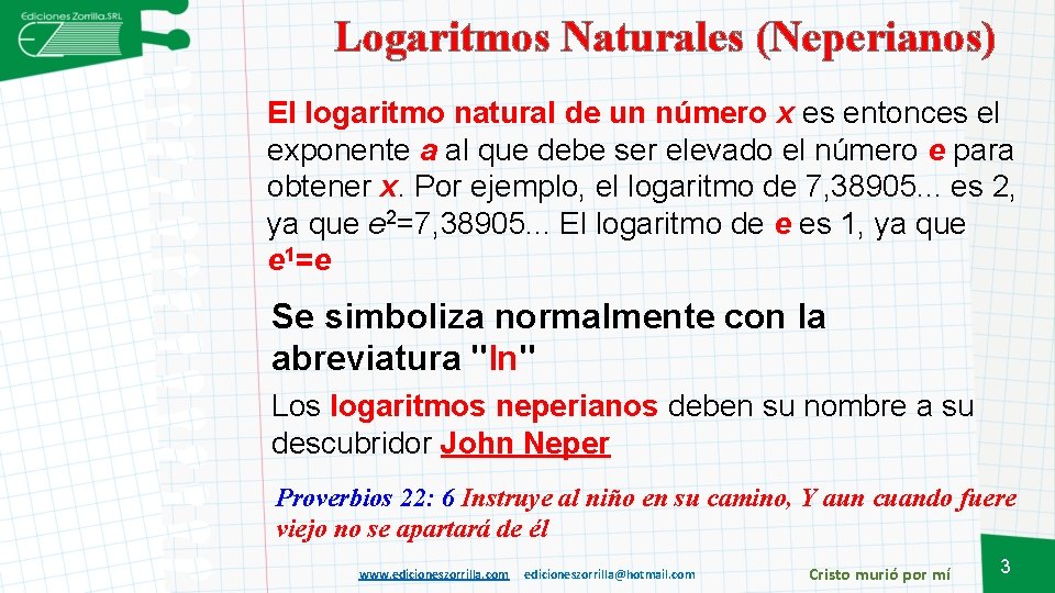Logaritmos Naturales (Neperianos) El logaritmo natural de un número x es entonces el exponente