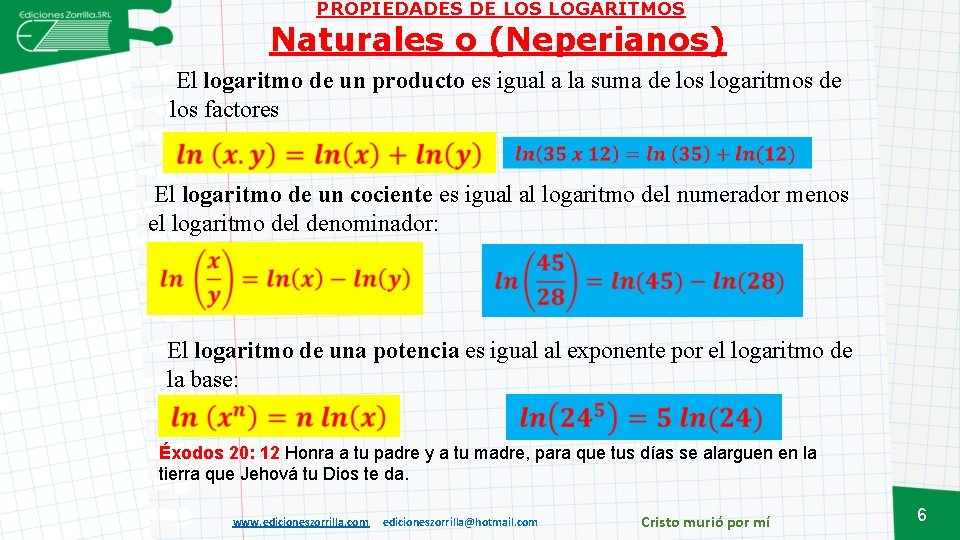 PROPIEDADES DE LOS LOGARITMOS Naturales o (Neperianos) El logaritmo de un producto es igual