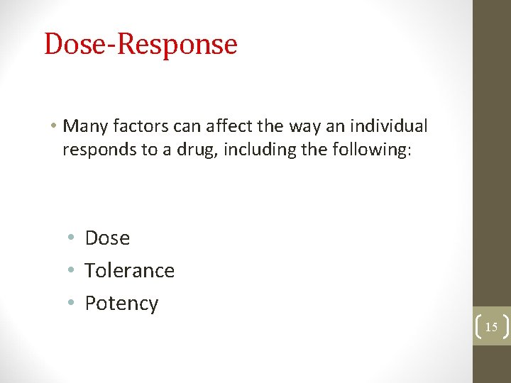 Dose-Response • Many factors can affect the way an individual responds to a drug,