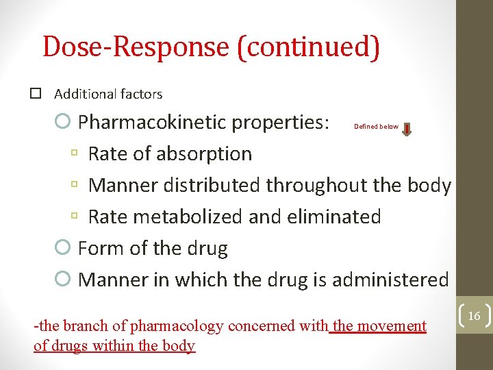 Dose-Response (continued) Additional factors Pharmacokinetic properties: Rate of absorption Manner distributed throughout the body
