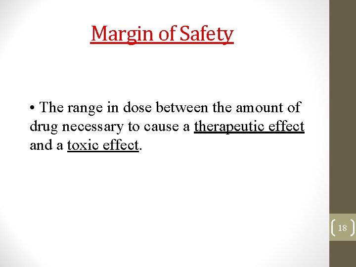 Margin of Safety • The range in dose between the amount of drug necessary