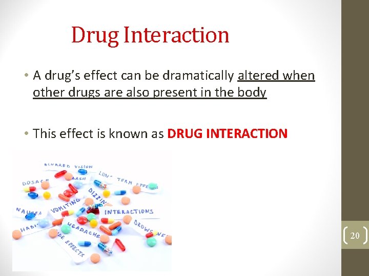 Drug Interaction • A drug’s effect can be dramatically altered when other drugs are