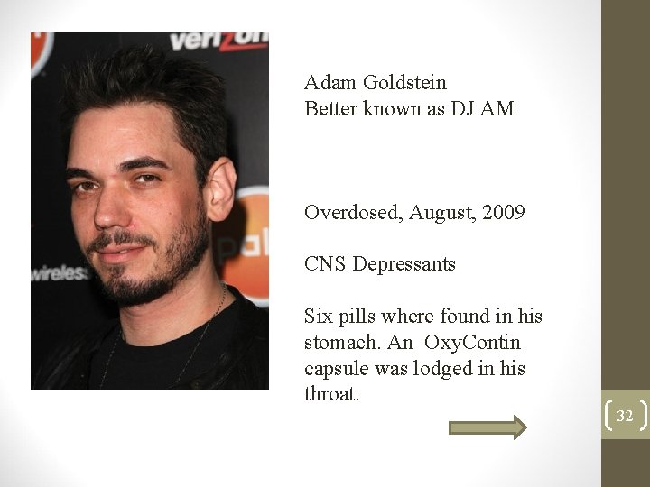 Adam Goldstein Better known as DJ AM Overdosed, August, 2009 CNS Depressants Six pills