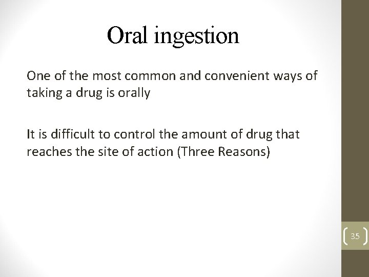 Oral ingestion One of the most common and convenient ways of taking a drug