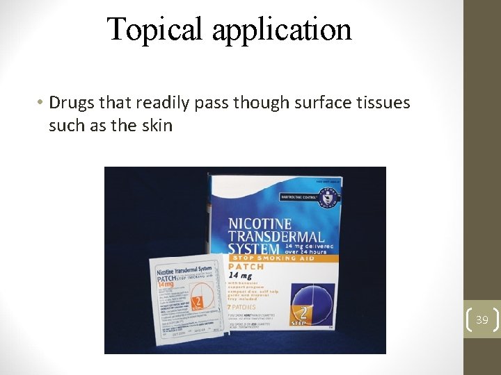 Topical application • Drugs that readily pass though surface tissues such as the skin