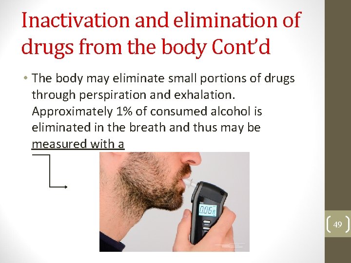 Inactivation and elimination of drugs from the body Cont’d • The body may eliminate