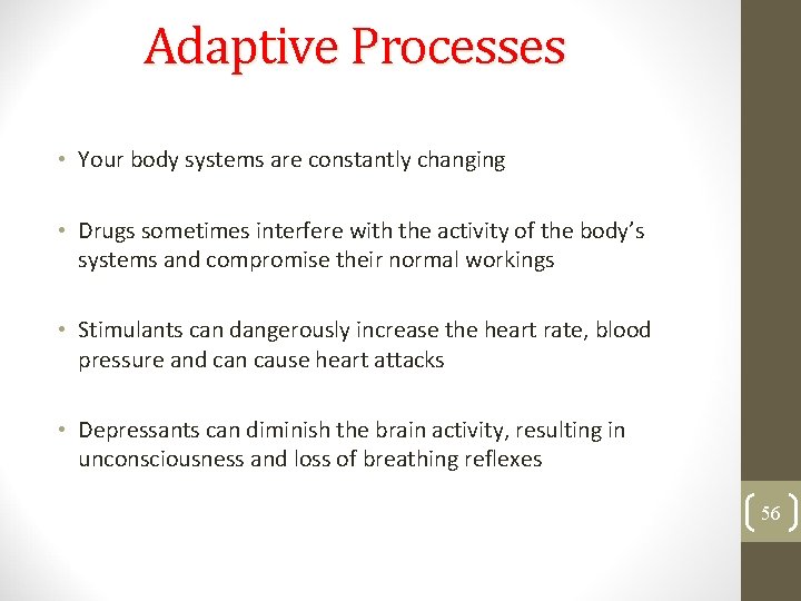 Adaptive Processes • Your body systems are constantly changing • Drugs sometimes interfere with