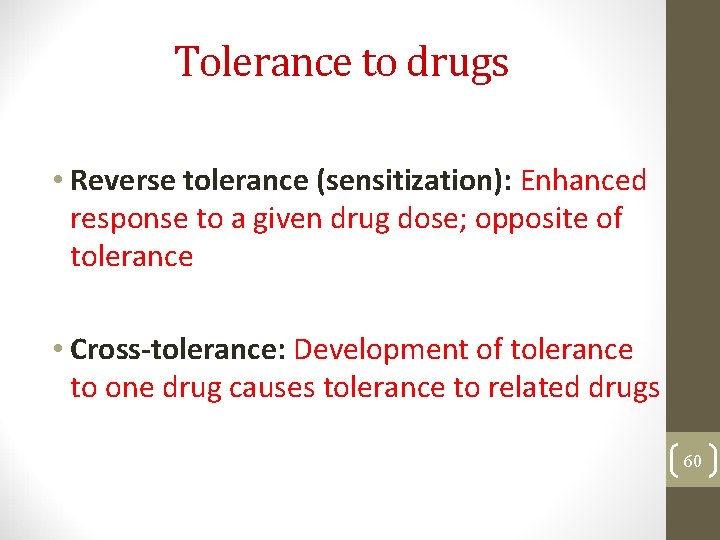 Tolerance to drugs • Reverse tolerance (sensitization): Enhanced response to a given drug dose;