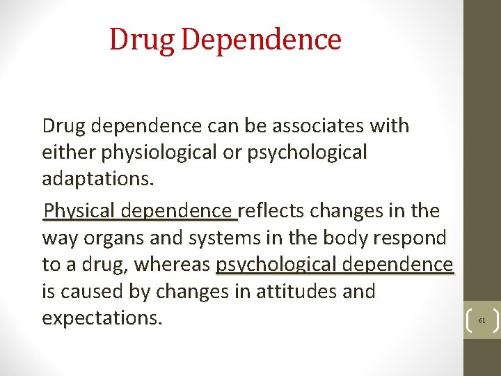 Drug Dependence Drug dependence can be associates with either physiological or psychological adaptations. Physical