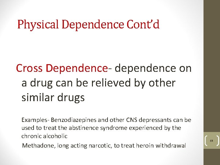 Physical Dependence Cont’d Cross Dependence- dependence on a drug can be relieved by other