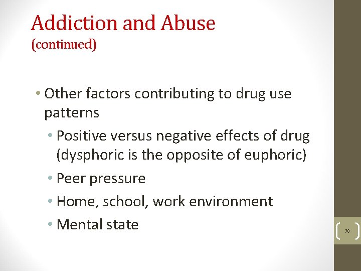 Addiction and Abuse (continued) • Other factors contributing to drug use patterns • Positive