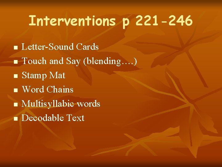 Interventions p 221 -246 n n n Letter-Sound Cards Touch and Say (blending…. )
