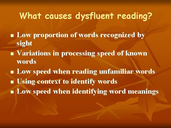 What causes dysfluent reading? n n n Low proportion of words recognized by sight