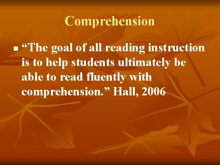 Comprehension n “The goal of all reading instruction is to help students ultimately be