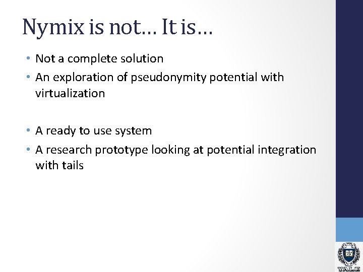 Nymix is not… It is… • Not a complete solution • An exploration of Nymix is not… It is… • Not a complete solution • An exploration of
