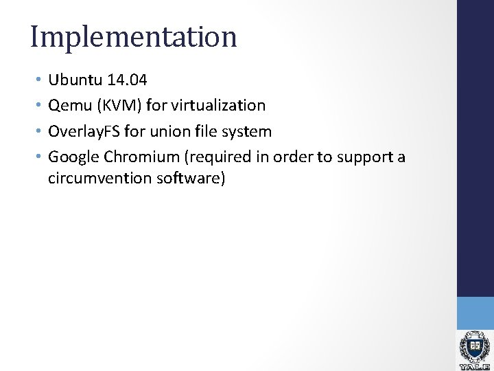 Implementation • • Ubuntu 14. 04 Qemu (KVM) for virtualization Overlay. FS for union Implementation • • Ubuntu 14. 04 Qemu (KVM) for virtualization Overlay. FS for union