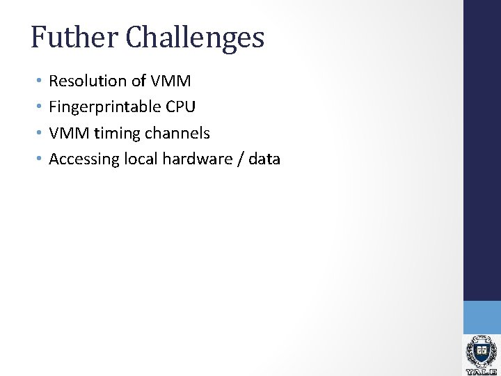 Futher Challenges • • Resolution of VMM Fingerprintable CPU VMM timing channels Accessing local Futher Challenges • • Resolution of VMM Fingerprintable CPU VMM timing channels Accessing local