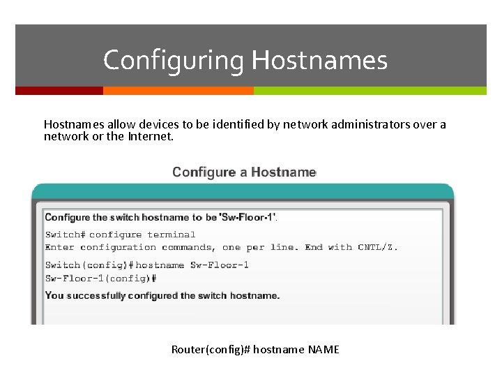 Configuring Hostnames allow devices to be identified by network administrators over a network or