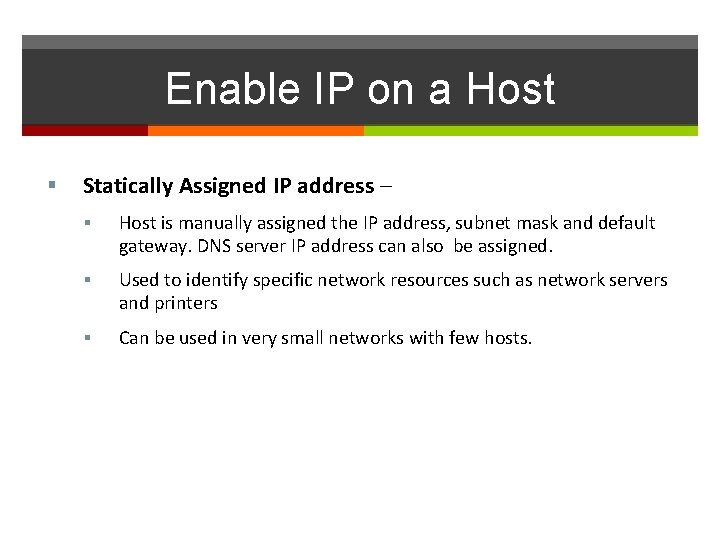 Enable IP on a Host Statically Assigned IP address – Host is manually assigned