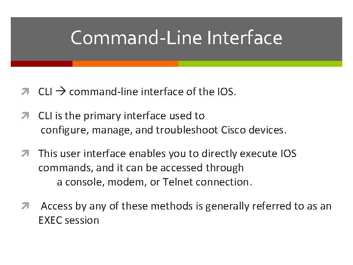 Command-Line Interface CLI command-line interface of the IOS. CLI is the primary interface used