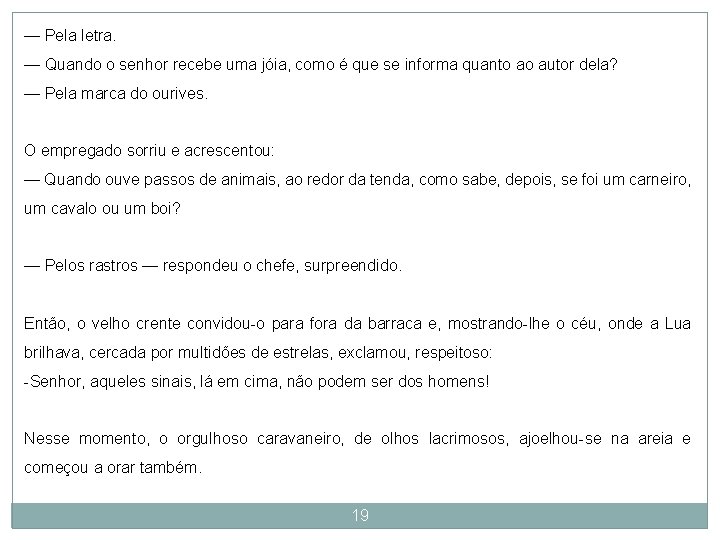 — Pela letra. — Quando o senhor recebe uma jóia, como é que se