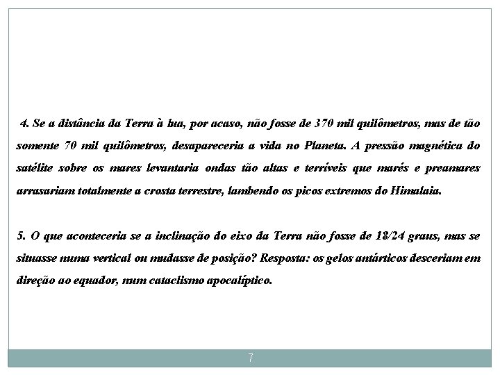 4. Se a distância da Terra à lua, por acaso, não fosse de 370