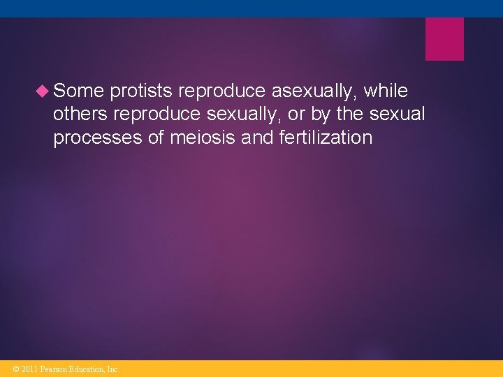Some protists reproduce asexually, while others reproduce sexually, or by the sexual processes Some protists reproduce asexually, while others reproduce sexually, or by the sexual processes