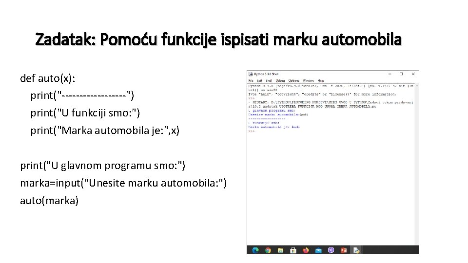 Zadatak: Pomoću funkcije ispisati marku automobila def auto(x): print("---------") print("U funkciji smo: ") print("Marka