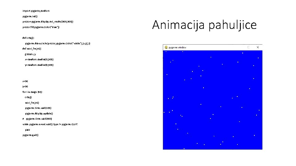 import pygame, random pygame. init() prozor=pygame. display. set_mode((500, 500)) prozor. fill(pygame. Color("blue")) def crtaj():