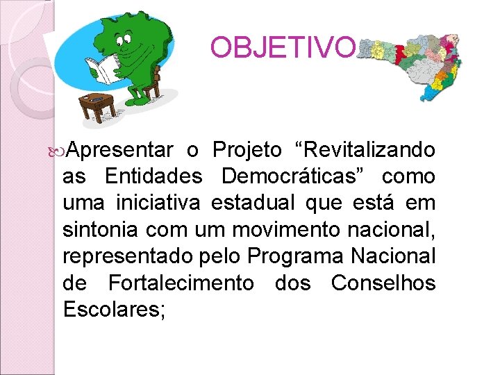 OBJETIVO Apresentar o Projeto “Revitalizando as Entidades Democráticas” como uma iniciativa estadual que está