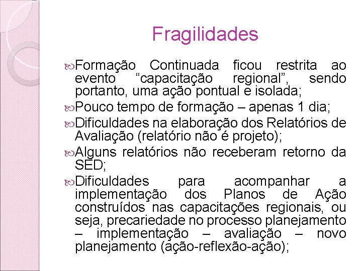 Fragilidades Formação Continuada ficou restrita ao evento “capacitação regional”, sendo portanto, uma ação pontual