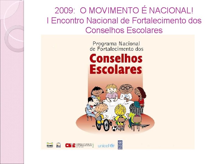 2009: O MOVIMENTO É NACIONAL! I Encontro Nacional de Fortalecimento dos Conselhos Escolares 