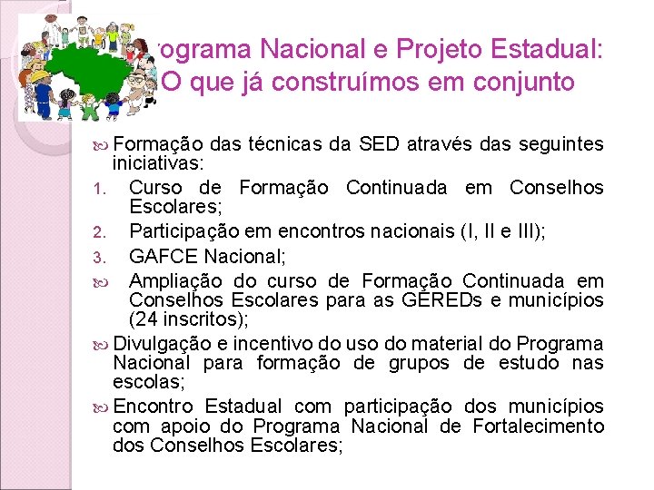 Programa Nacional e Projeto Estadual: O que já construímos em conjunto Formação das técnicas