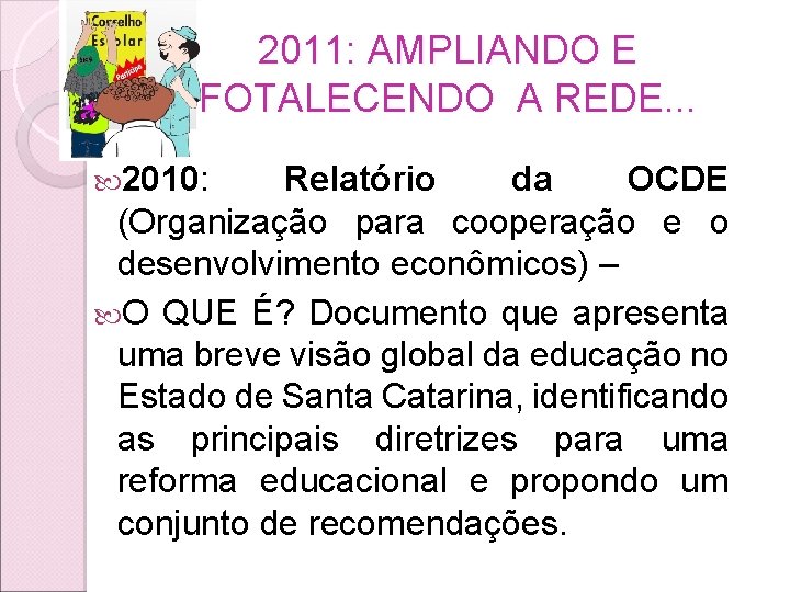 2011: AMPLIANDO E FOTALECENDO A REDE. . . 2010: Relatório da OCDE (Organização para