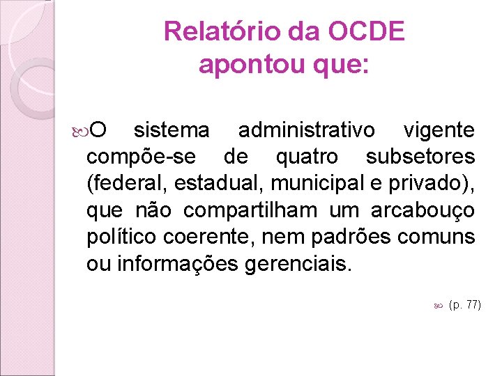 Relatório da OCDE apontou que: O sistema administrativo vigente compõe-se de quatro subsetores (federal,