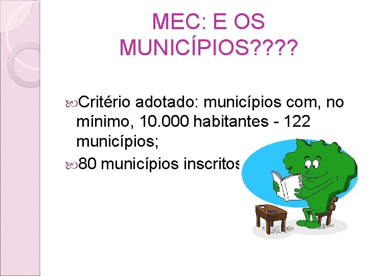 MEC: E OS MUNICÍPIOS? ? Critério adotado: municípios com, no mínimo, 10. 000 habitantes