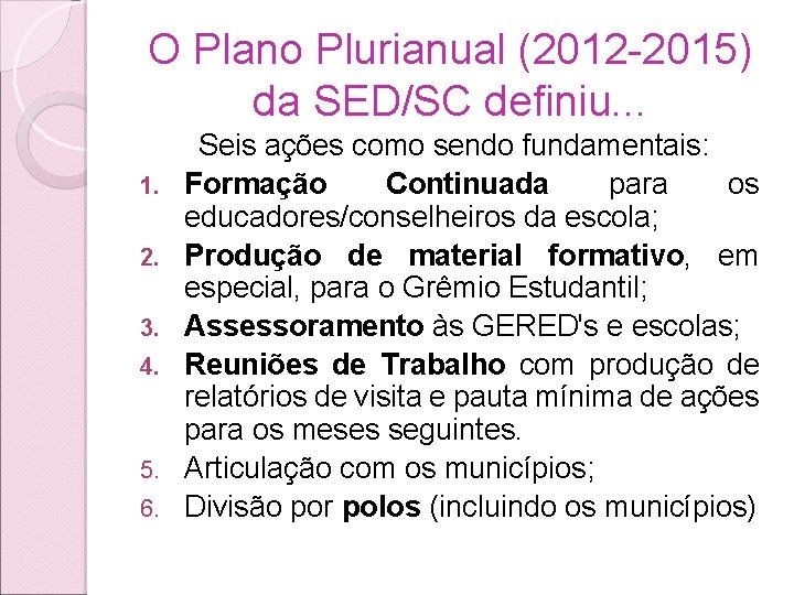 O Plano Plurianual (2012 -2015) da SED/SC definiu. . . 1. 2. 3. 4.