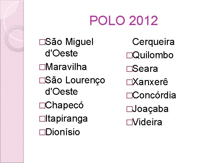 POLO 2012 �São Miguel d'Oeste �Maravilha �São Lourenço d'Oeste �Chapecó �Itapiranga �Dionísio Cerqueira �Quilombo