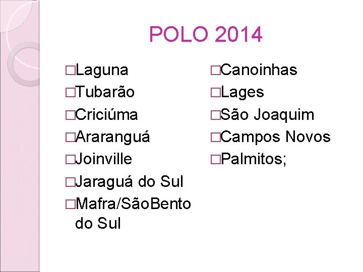 POLO 2014 �Laguna �Canoinhas �Tubarão �Lages �Criciúma �São �Araranguá �Joinville �Jaraguá do Sul �Mafra/São.