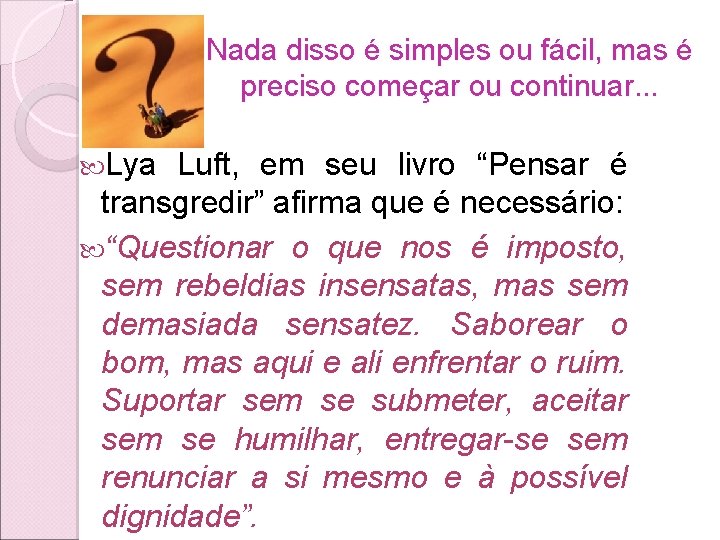 Nada disso é simples ou fácil, mas é preciso começar ou continuar. . .